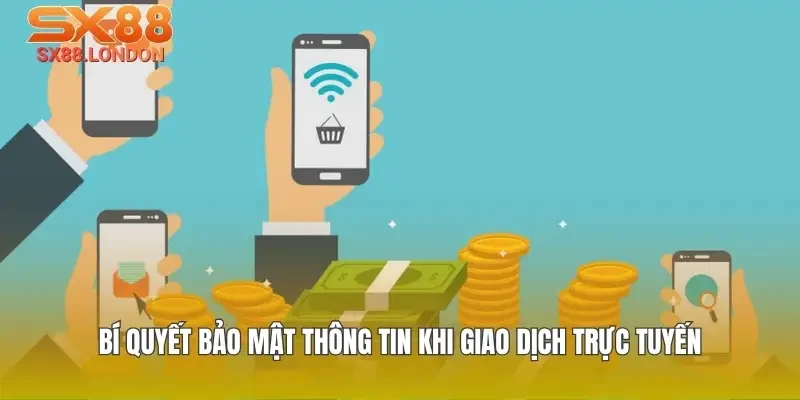 Bí quyết bảo mật thông tin khi giao dịch trực tuyến