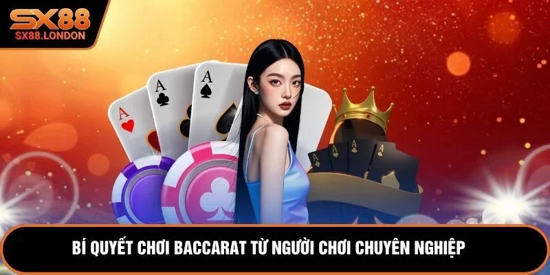 Bí quyết chơi baccarat từ người chơi chuyên nghiệp 