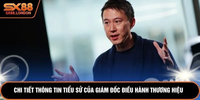 Chi tiết thông tin tiểu sử của giám đốc điều hành thương hiệu