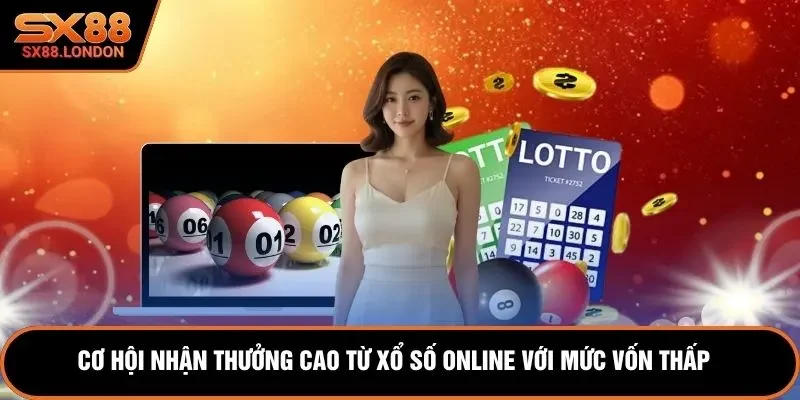 Cơ hội nhận thưởng cao từ xổ số online với mức vốn thấp