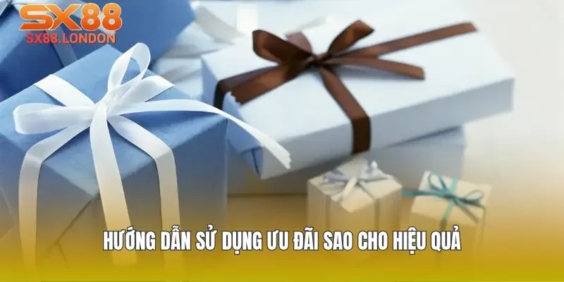 Hướng dẫn sử dụng ưu đãi sao cho hiệu quả