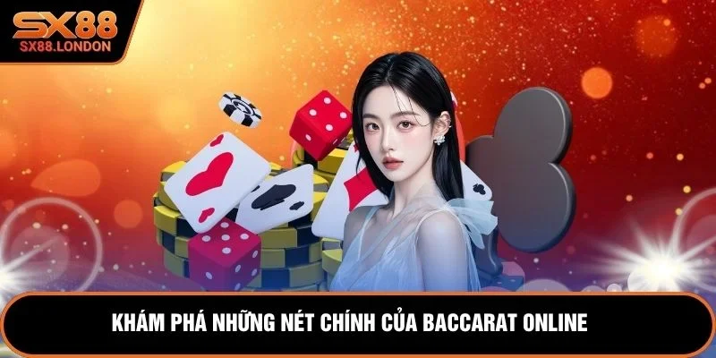 Khám phá những nét chính của Baccarat online 