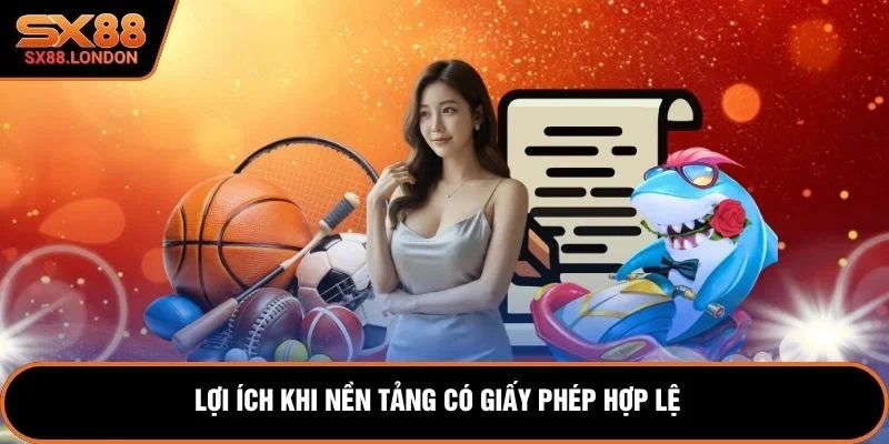 Lợi ích khi nền tảng có giấy phép hợp lệ