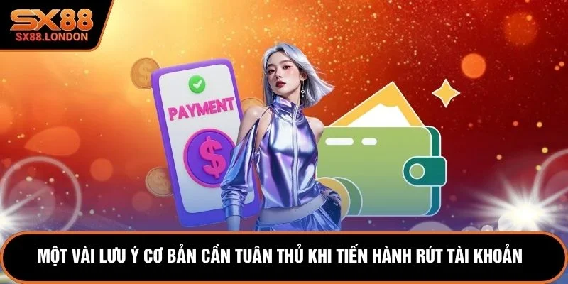 Một vài lưu ý cơ bản cần tuân thủ khi tiến hành rút tài khoản