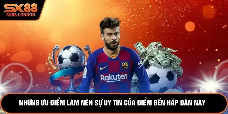 Những ưu điểm làm nên sự uy tín của điểm đến hấp dẫn này