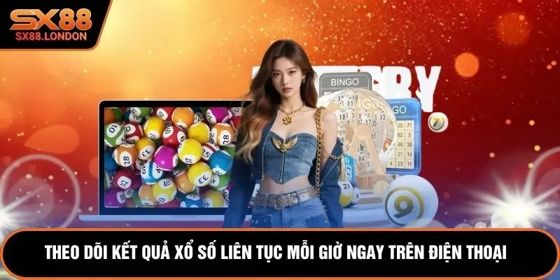 Theo dõi kết quả xổ số liên tục mỗi giờ ngay trên điện thoại