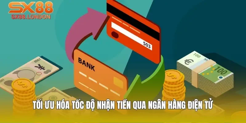 Tối ưu hóa tốc độ nhận tiền qua ngân hàng điện tử